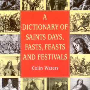 Dictionary of Saints’ Days, Fasts, Feasts & Festivals