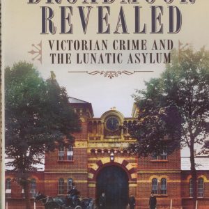 Broadmoor Revealed – Victorian Crime and the Lunatic Asylum