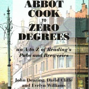 Abbot Cook to Zero Degrees: an A to Z of Reading’s Pubs and Breweries