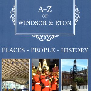 A-Z of Windsor & Eton: places – people – history