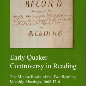 Early Quaker Controversy in Reading – The Minute Books of the Two Reading Monthly Meetings, 1668-1716