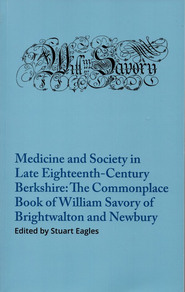 Medicine and Society in Late Eighteenth-Century Berkshire: The Commonplace Book of William Savory of Brightwalton and Newbury